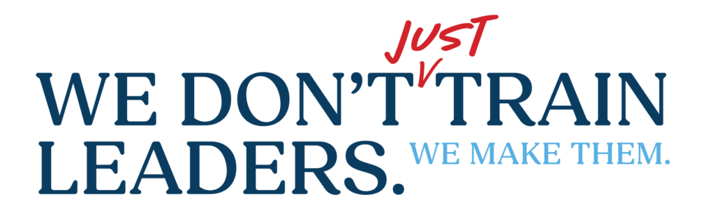 We Don't Just Train Leaders. We Make Them.